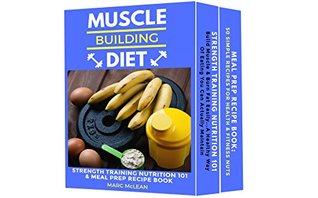 Download Muscle Building Diet: Two Manuscripts: Strength Training Nutrition 101   Meal Prep Recipe Book (Strength Training 101) - Marc McLean | ePub