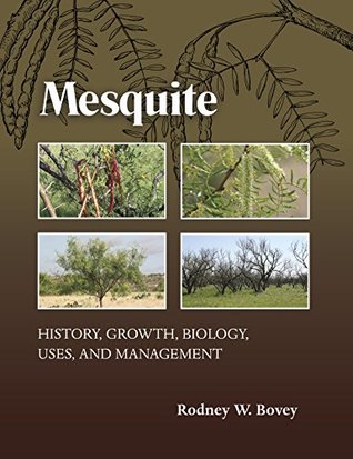 Read Mesquite: History, Growth, Biology, Uses, and Management (Texas A&M AgriLife Research and Extension Service Series) - Rodney W. Bovey file in PDF