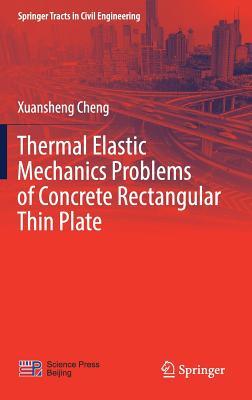 Read Online Thermal Elastic Mechanics Problems of Concrete Rectangular Thin Plate - Xuansheng Cheng file in ePub