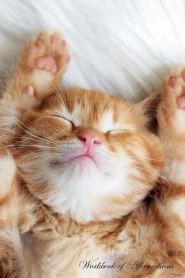 Read Cute Sleeping Kitten Workbook of Affirmations Cute Sleeping Kitten Workbook of Affirmations: Bullet Journal, Food Diary, Recipe Notebook, Planner, To Do List, Scrapbook, Academic Notepad - Alan Haynes | ePub