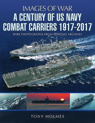 Full Download A Century of US Navy Combat Carriers 1917-2017 - Tony Holmes | ePub