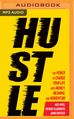 Read Online Hustle: The Power to Charge Your Life with Money, Meaning, and Momentum - Neil Patel file in ePub