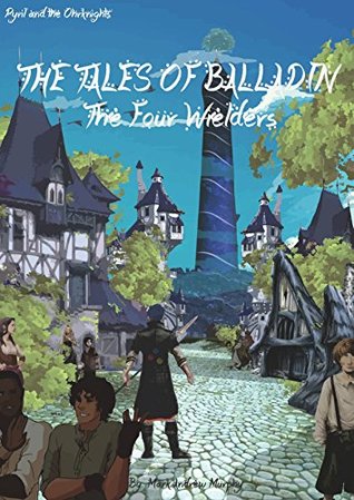 Read Online The Four Wielders: Pyril and the Ohrknights (The Tales of Balladin Book 1) - Mark Murphy file in PDF
