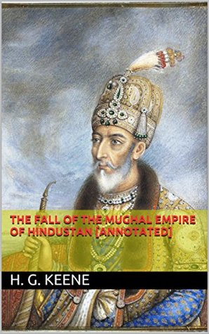 Read Online THE FALL OF THE MUGHAL EMPIRE OF HINDUSTAN [annotated] - H. G. Keene file in ePub