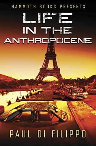 Read Online Mammoth Books presents Life in the Anthropocene - Paul Di Filippo | PDF