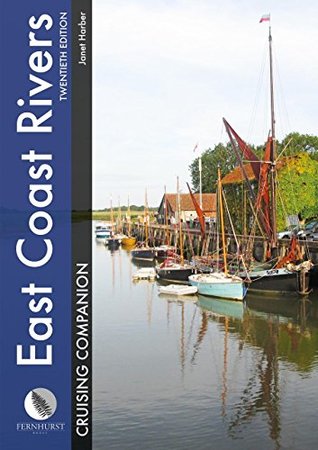 Full Download East Coast Rivers Cruising Companion: A Yachtsman's Pilot and Cruising Guide to the Waters from Lowestoft to Ramsgate - Janet Harber | ePub