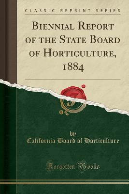 Read Online Biennial Report of the State Board of Horticulture, 1884 (Classic Reprint) - California Board of Horticulture | PDF