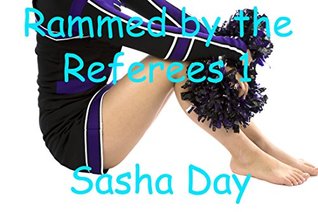 Full Download Erotica: Rammed by the Referees 1 (ADVENTURE/ CHEERLEADER/ CHEERLEADER GANGBANG/ COED/ EROTICA/ FILLED/ GANGBANG/ OLDER MEN YOUNGER WOMAN/ TRIPLE PENETRATED) - Sasha Day file in ePub