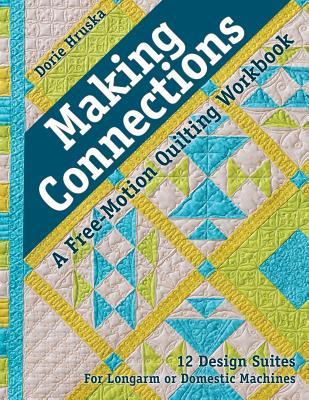 Read Online Making Connections--A Free-Motion Quilting Workbook: 12 Design Suites - For Longarm or Domestic Machines - Dorie Hruska file in ePub