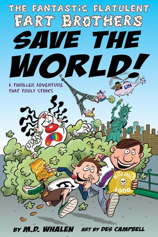 Read Online The Fantastic Flatulent Fart Brothers Save the World!: A Comedy Thriller Adventure that Truly Stinks; US edition - M.D. Whalen | ePub