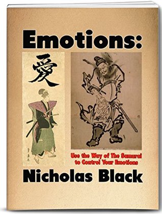 Read Online Emotions: Use the Way of the Samurai to Control Your Emotions! (Mental Training) - Nicholas Black file in PDF