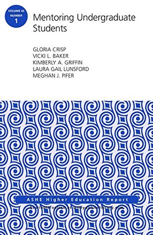 Read Mentoring Undergraduate Students: ASHE Higher Education Report, Volume 43, Number 1 (J-B ASHE Higher Education Report Series (AEHE)) - Gloria Crisp file in ePub