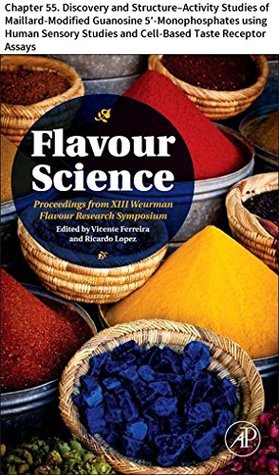Full Download Flavour Science: Chapter 55. Discovery and Structure-Activity Studies of Maillard-Modified Guanosine 5′-Monophosphates using Human Sensory Studies and Cell-Based Taste Receptor Assays - Barbara Suess | PDF