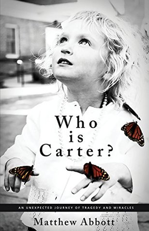 Read Online Who is Carter?: An Unexpected Journey of Tragedy and Miracles - Matthew Abbott | ePub