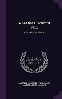 Read Online What the Blackbird Said: A Story in Four Chirps - Hannah Jane Lampson file in PDF