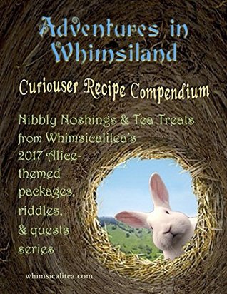 Download Adventures in Whimsiland ~ Curiouser Recipe Compendium - J.S. Devivre file in PDF