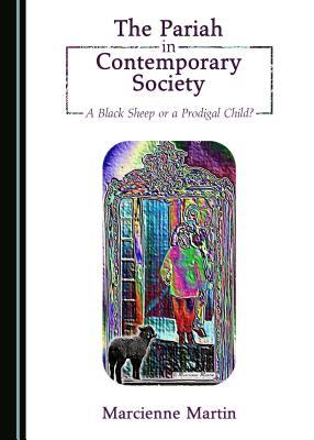 Read Online The Pariah in Contemporary Society: A Black Sheep or a Prodigal Child? - Marcienne Martin | ePub