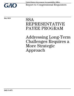 Read Online Ssa Representative Payee Program: Addressing Long-Term Challenges Requires a More Strategic Approach: Report to Congressional Requesters. - U.S. Government Accountability Office | ePub