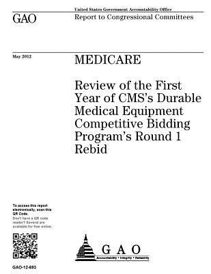 Full Download Medicare: Review of the First Year of CMS's Durable Medical Equipment Competitive Bidding Program's Round 1 Rebid: Report to Congressional Requesters. - U.S. Government Accountability Office file in PDF