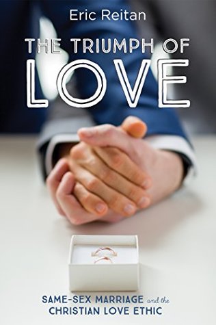 Read Online The Triumph of Love: Same-Sex Marriage and the Christian Love Ethic - Eric Reitan | ePub