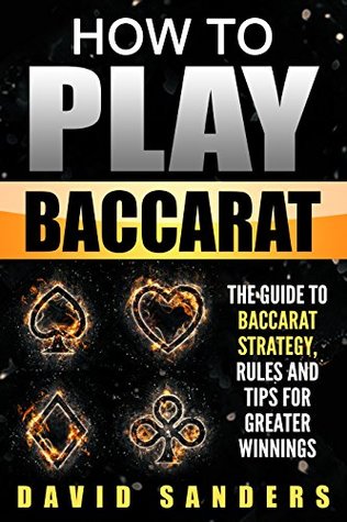 Read How To Play Baccarat: The Guide To Baccarat Strategy, Rules and Tips for Greater Winnings - David Sanders file in PDF
