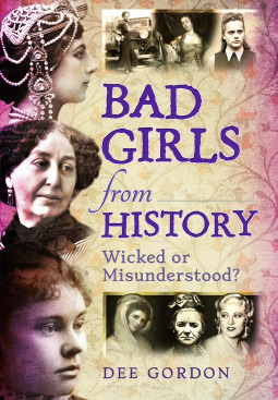 Full Download Bad Girls from History: Wicked or Misunderstood? - Dee Gordon file in PDF