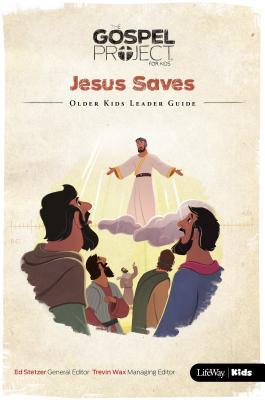 Read The Gospel Project for Kids: Older Kids Leader Guide - Volume 9: Jesus Saves - Lifeway Christian Resources | PDF
