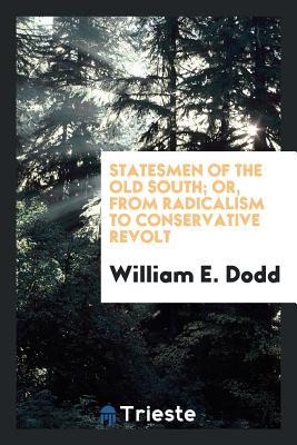 Read Statesmen of the Old South; Or, from Radicalism to Conservative Revolt - William Edward Dodd file in PDF