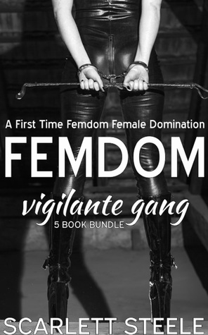 Download Femdom Vigilante Gang: A First Time Femdom Female Domination 5 book bundle - Scarlett Steele | PDF
