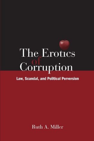 Read The Erotics of Corruption: Law, Scandal, and Political Perversion - Ruth A. Miller file in PDF