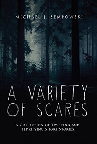 Read Online A Variety of Scares: A Collection of Twisting and Terrifying Short Stories - Michael J. Sempowski file in PDF