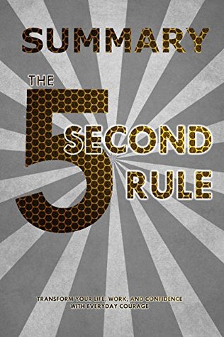 Download Summary: The 5 Second Rule: Transform Your Life, Work, and Confidence with Everyday Courage - Sam Orine | ePub