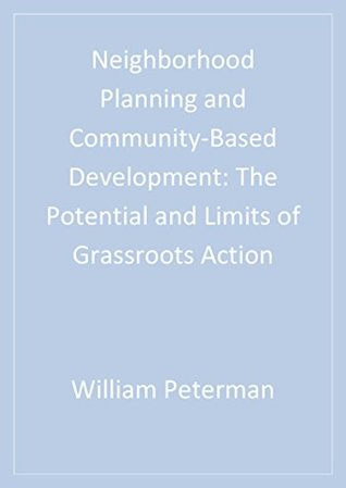 Read Online Neighborhood Planning and Community-Based Development: The Potential and Limits of Grassroots Action - William Peterman file in ePub