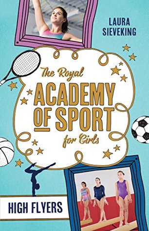 Read Online The Royal Academy of Sport for Girls 1: High Flyers - Laura Sieveking file in ePub