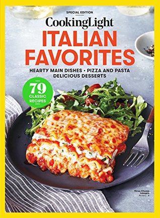 Download COOKING LIGHT Italian Favorites: Hearty Main Dishes - Pizza And Pasta - Delicious Desserts - The Editors of Cooking Light | PDF