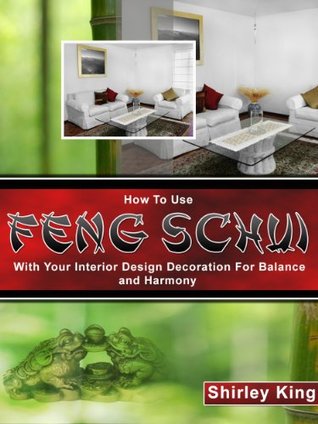 Full Download How to Use Feng Shui with Your Interior Design for Balance and Harmony - Shirley King | PDF