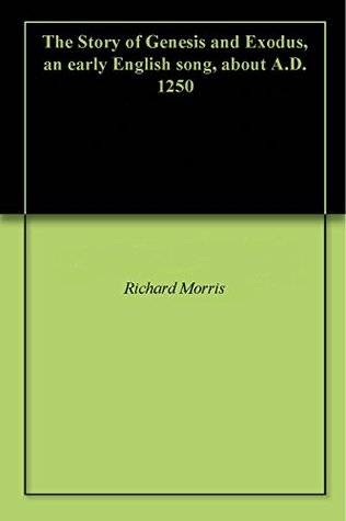 Full Download The Story of Genesis and Exodus, an early English song, about A.D. 1250 - Richard Morris file in PDF