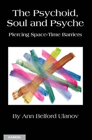 Download The Psychoid, Soul and Psyche: Piercing Space-Time Barriers - Ann Belford Ulanov | PDF