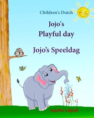 Read Online Children's Dutch: Jojo's Playful day. Jojo's Speeldag: Dutch kids book. Dutch books for kids.Prentenboek, Children's English-Dutch Picture Book (Bilingual Edition), Dutch childrens books.Dutch book for kids (Dutch Language) - Sujatha Lalgudi file in PDF