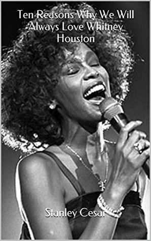 Read Ten Reasons Why We Will Always Love Whitney Houston - Stanley Cesar | PDF
