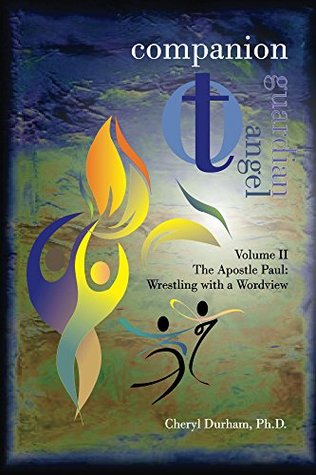 Download Companion to Guardian Angel - Volume II: The Apostle Paul: Wrestling with a Worldview - Cheryl A. Durham | PDF