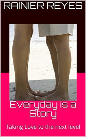 Download Everyday is a Story: Taking Love to the next level - Rainier Reyes | ePub