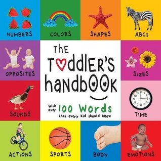 Read The Toddler's Handbook: Numbers, Colors, Shapes, Sizes, ABC Animals, Opposites, and Sounds, with over 100 Words that every Kid should Know (Engage Early Readers: Children's Learning Books) - Dayna Martin file in ePub