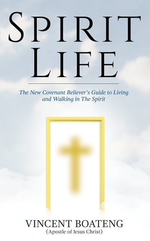 Download Spirit Life: The New Covenant Believer's Guide to Living and Walking in The Spirit - Vincent Boateng file in ePub