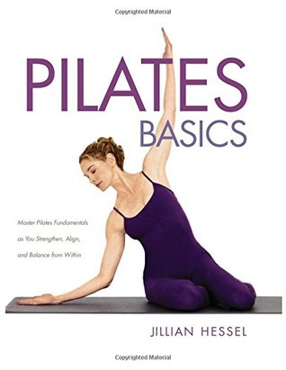 Read Pilates Basics (Full Color Edition): Master Pilates Fundamentals as You Strengthen, Alignk, and Balance from Within - Jillian Hessel file in PDF