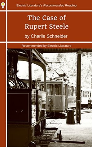 Read The Case of Rupert Steele (Electric Literature's Recommended Reading Book 282) - Charlie Schneider | PDF