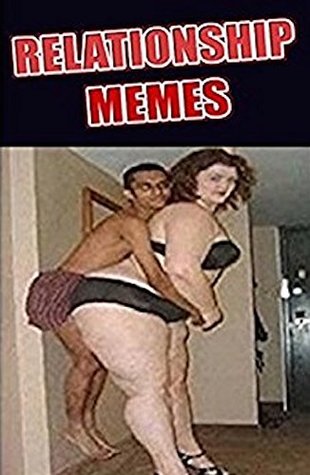 Download Memes: Relationship Funny Memes - Relationship, Dating And Love-Life Memes, Jokes And Hilarious Fails! Funny Memes - Memes file in PDF