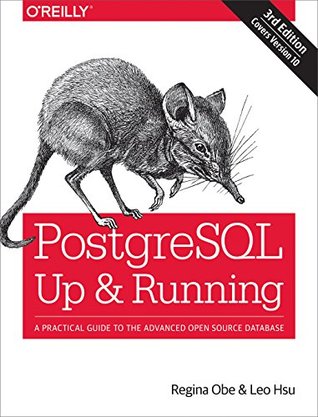 Full Download PostgreSQL: Up and Running: A Practical Guide to the Advanced Open Source Database - Regina O. Obe | PDF