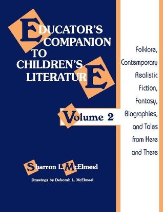 Download Educator's Companion to Children's Literature: Folklore, Contemporary Realistic Fiction, Fantasy, Biographies, and Tales from Here and There: 002 - Sharron L. McElmeel file in ePub