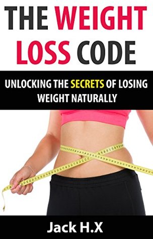Read THE WEIGHT LOSS CODE: Unlocking the secrets of losing weight naturally - Jack H.X | PDF